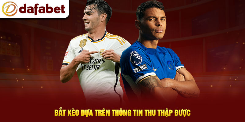 Bắt kèo dựa trên thông tin thu thập được