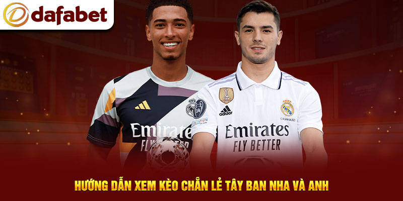 Hướng dẫn xem kèo Chẵn Lẻ Tây Ban Nha và Anh